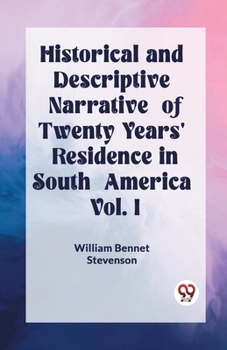 Paperback Historical and Descriptive Narrative of Twenty Years' Residence in South America Vol. I Book