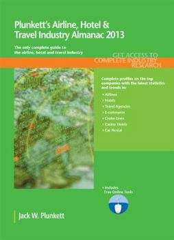 Paperback Plunkett's Airline, Hotel & Travel Industry Almanac 2013: Airline, Hotel & Travel Industry Market Research, Statistics, Trends & Leading Companies Book
