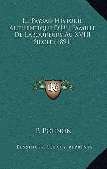 Le Paysan Historie Authentique D'Un Famille De Laboureurs Au XVIII Siecle (1891)