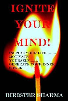 Paperback Ignite Your Mind!: Inspire Your Life..... Motivate Yourself...... Generate Your Inner Power! Book