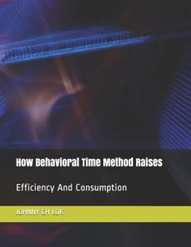 Paperback How Behavioral Time Method Raises: Efficiency And Consumption Book
