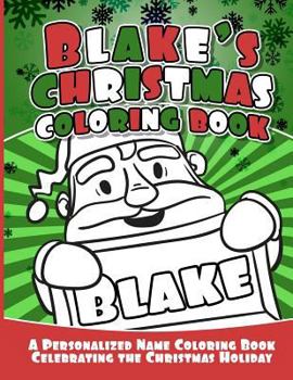 Paperback Blake's Christmas Coloring Book: A Personalized Name Coloring Book Celebrating the Christmas Holiday Book