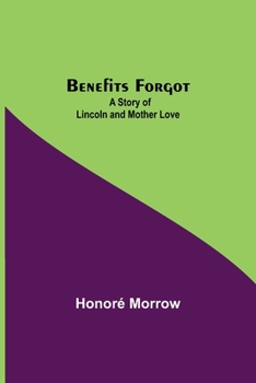 Paperback Benefits Forgot; A Story Of Lincoln And Mother Love Book
