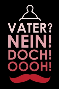 Vater? Nein! Doch! Oooh!: A5 Notizbuch für angehende Väter zum Vatertag (German Edition)