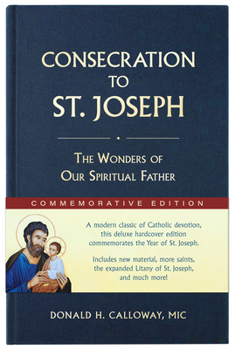 Hardcover Consecration to St. Joseph: Year of St. Joseph Commemorative Edition: The Wonders of Our Spiritual Father Book