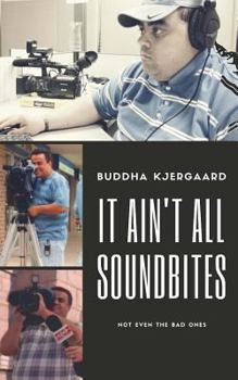 Paperback It Ain't All Soundbites: Not Even the Bad Ones Book