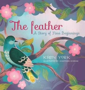 The Feather: A Story of New Beginnings: A Story of New Beginnings