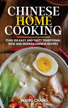 Hardcover Chinese Home Cooking: Over 100 Easy And Tasty Traditional Wok And Modern Chinese Recipes Book