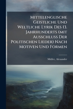 Paperback Mittelenglische Geistliche Und Weltliche Lyrik Des 13. Jahrhunderts (mit Ausschluss Der Politischen Lieder) Nach Motiven Und Formen [German] Book