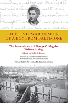 Hardcover The Civil War Memoir of a Boy from Baltimore: The Remembrance of George C. Maguire, Written in 1893 Book