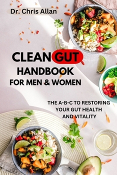 Paperback The Clean Gut Handbook for Men and Women: The A-B-C to Restoring Your Gut Health & Vitality Book