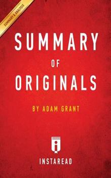 Summary of Originals: by Adam Grant | Includes Analysis