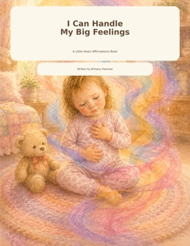 Paperback I can Handle My Big Feelings: A Little Heart Affirmations Book