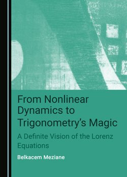 Hardcover From Nonlinear Dynamics to Trigonometry's Magic: A Definite Vision of the Lorenz Equations Book