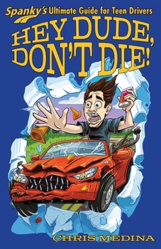 Paperback Hey Dude, Don't Die!: Spanky's Ultimate Guide for Teen Drivers Book