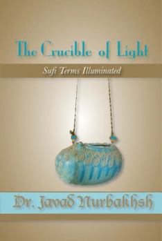 Paperback The Crucible of Light: Sufi Terms Illuminated Book