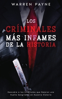 Paperback Los Críminales más Infames de la Historia: Descubre a los Criminales que Dejaron una Huella Sangrienta en Nuestra Historia [Spanish] Book