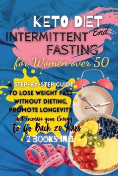 Paperback Keto Diet And Intermittent Fasting For Women Over 50: 2 Books in 1: A Step-By-Step Guide to Lose Weight Fast Without Dieting, Promote Longevity and In Book