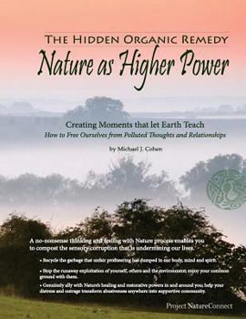 Paperback The Hidden Organic Remedy: Nature As Higher Power: Creating Moments That Let Earth Teach Book