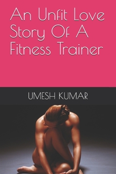 Paperback An Unfit Love Story Of A Fitness Trainer Book