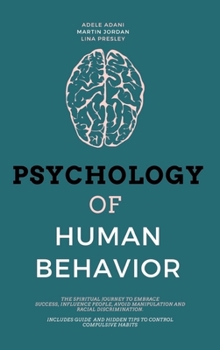 Hardcover Psychology of Human Behavior: The Spiritual Journey to Embrace Success, Influence People, Avoid Manipulation and Racial Discrimination. Includes Gui [Large Print] Book