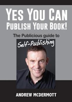 Paperback Yes You Can Publish Your Book!: The Publicious Guide to Self-Publishing Book