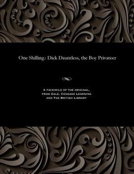 Paperback One Shilling.: Dick Dauntless, the Boy Privateer Book