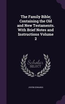 Hardcover The Family Bible; Containing the Old and New Testaments. With Brief Notes and Instructions Volume 2 Book