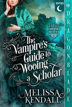The Vampire's Guide to Wooing a Scholar: A Historical Fantasy Romance