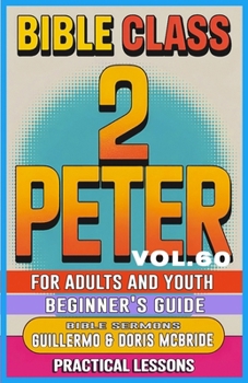 Bible Class for Adults and Youth: Beginner's Guide — 2 Peter: Practical Lessons