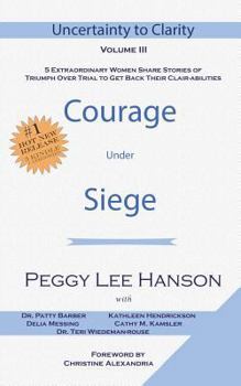 Paperback Courage Under Siege: Uncertainty to Clarity - Volume III Book