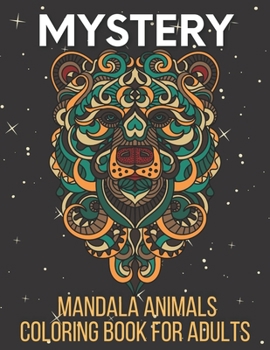 Mystery Mandala Animals Coloring Book for Adults: An Adult Stress & Relieving Coloring Book For Adults