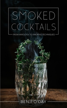 Paperback Smoked Cocktails: From Mixology To Smoking Techniques Book