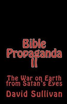 Paperback Bible Propaganda II: The War on Earth from Satan's Eyes Book