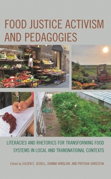 Food Justice Activism and Pedagogies: Literacies and Rhetorics for Transforming Food Systems in Local and Transnational Contexts