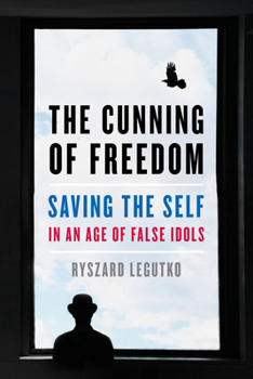 Hardcover The Cunning of Freedom: Saving the Self in an Age of False Idols Book