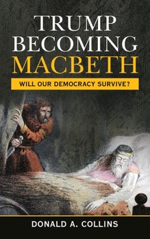 Paperback Trump Becoming Macbeth: Will Our Democracy Survive? Book