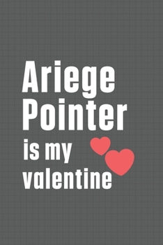 Paperback Ariege Pointer is my valentine: For Ariege Pointer Dog Fans Book