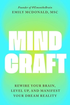 MindCraft: Rewire Your Brain, Level Up, and Manifest Your Dream Reality