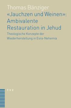 Paperback Jauchzen Und Weinen: Ambivalente Restauration in Jehud: Theologische Konzepte Der Wiederherstellung in Esra-Nehemia [German] Book