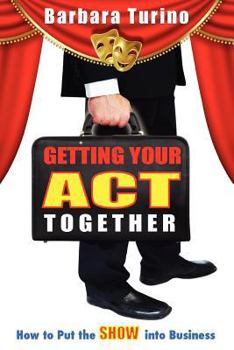 Paperback Getting Your Act Together - How to Put the Show Into Business Book