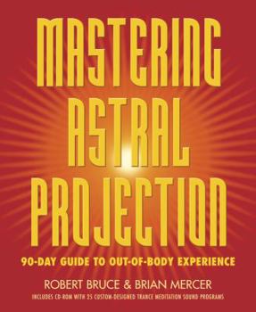Paperback Mastering Astral Projection: 90-Day Guide to Out-Of-Body Experience Book