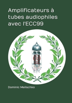 Paperback Amplificateurs à tubes audiophiles avec l'ECC99 [French] Book