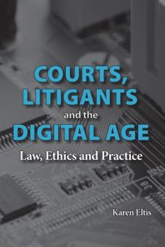 Paperback Courts, Litigants and the Digital Age: Law, Ethics and Practice Book