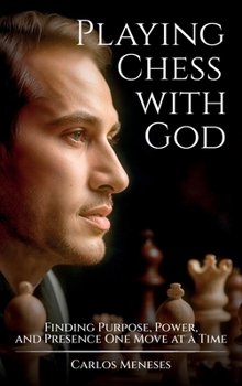 Hardcover Playing Chess With God, Finding Purpose, Power, and Presence One Move at a Time Book