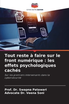 Tout reste à faire sur le front numérique : les effets psychologiques cachés: Sur les premiers intervenants dans la cybersécurité (French Edition)