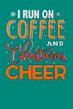 I Run on Coffee and Christmas Cheer: A Caffeine Addict's Ideal Dot Grid Journal