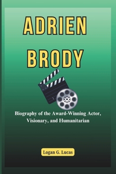 Paperback Adrien Brody: Biography of the Award-Winning Actor, Visionary, and Humanitarian Book