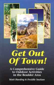 Paperback Get Out of Town!: A Comprehensive Guide to Outdoor Activities in the Boulder Area Book