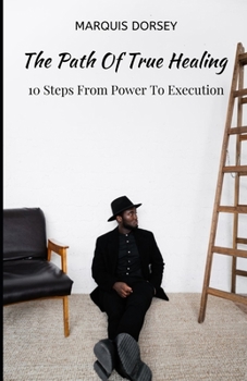 Paperback The Path of True Healing: 10 Steps From Power To Execution. Book